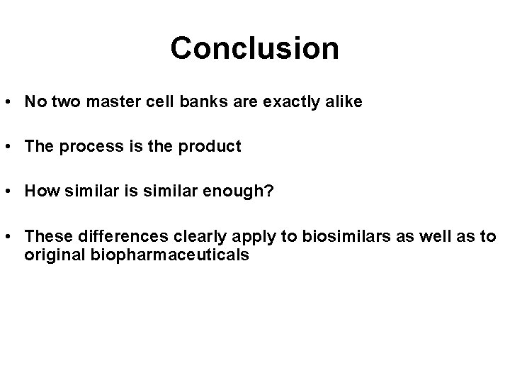 Conclusion • No two master cell banks are exactly alike • The process is