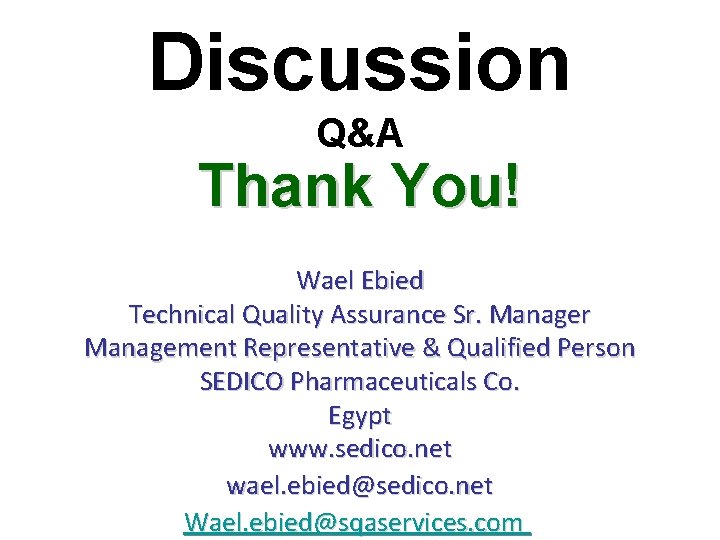 Discussion Q&A Thank You! Wael Ebied Technical Quality Assurance Sr. Manager Management Representative &