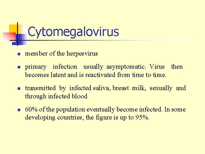Cytomegalovirus n n member of the herpesvirus primary infection usually asymptomatic. Virus then becomes