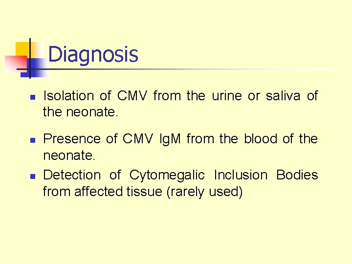 Diagnosis n n n Isolation of CMV from the urine or saliva of the