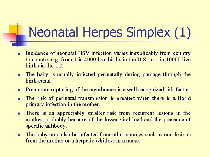 Neonatal Herpes Simplex (1) n n n Incidence of neonatal HSV infection varies inexplicably