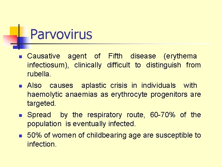 Parvovirus n n Causative agent of Fifth disease (erythema infectiosum), clinically difficult to distinguish