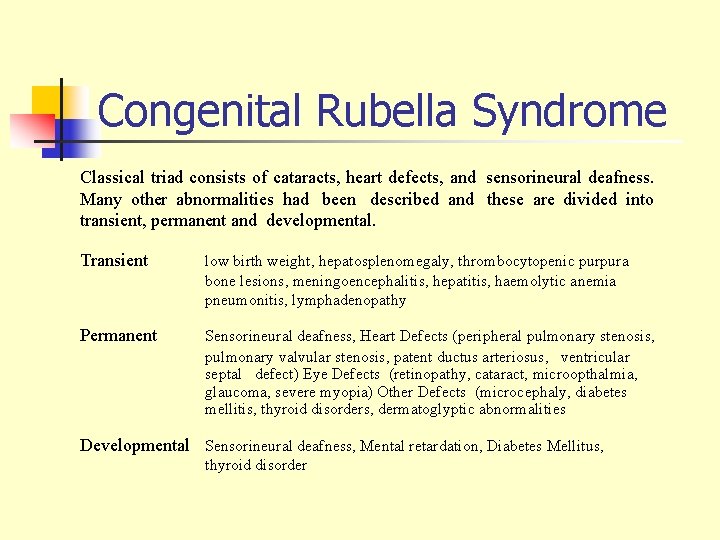 Congenital Rubella Syndrome Classical triad consists of cataracts, heart defects, and sensorineural deafness. Many
