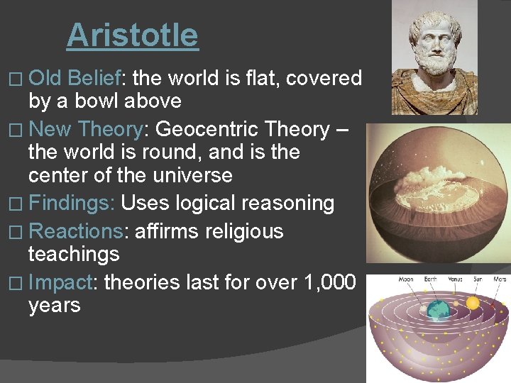 Aristotle � Old Belief: the world is flat, covered by a bowl above �