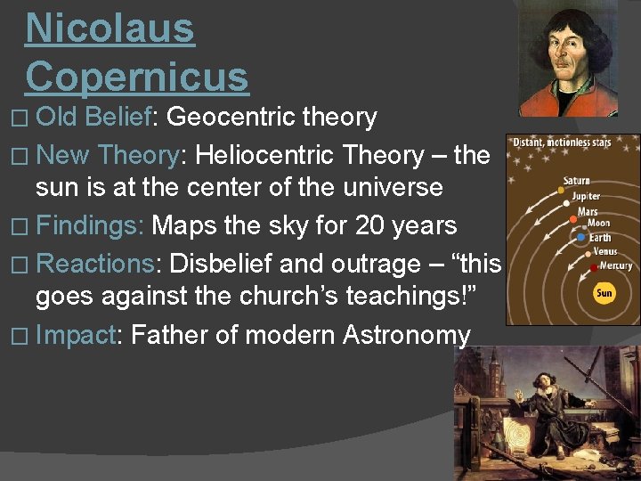 Nicolaus Copernicus � Old Belief: Geocentric theory � New Theory: Heliocentric Theory – the
