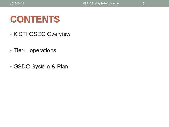 2016 -04 -18 CONTENTS • KISTI GSDC Overview • Tier-1 operations • GSDC System 2016 -04 -18 CONTENTS • KISTI GSDC Overview • Tier-1 operations • GSDC System