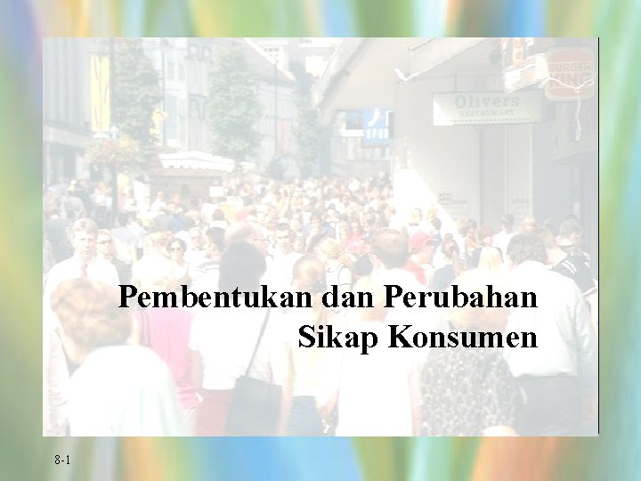 Pembentukan dan Perubahan Sikap Konsumen 8 -1 