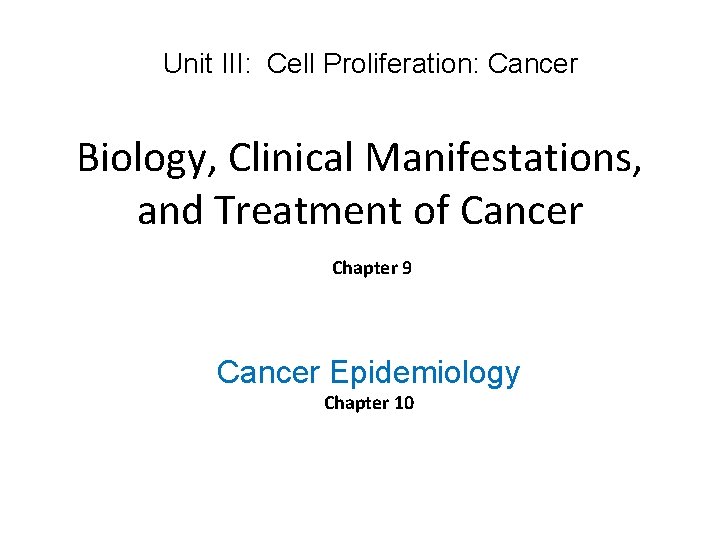 Unit III: Cell Proliferation: Cancer Biology, Clinical Manifestations, and Treatment of Cancer Chapter 9