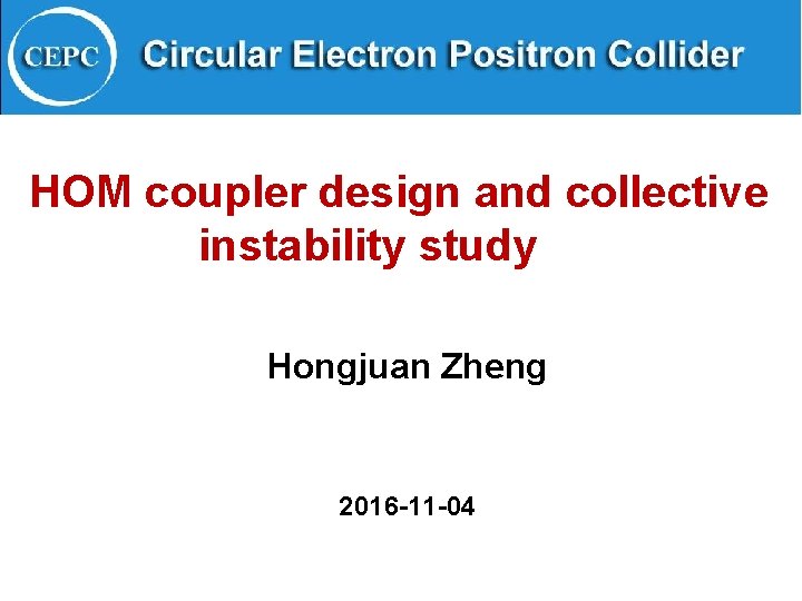 HOM coupler design and collective instability study Hongjuan Zheng 2016 -11 -04 