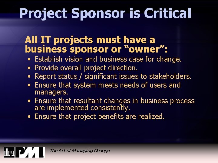 Project Sponsor is Critical All IT projects must have a business sponsor or “owner”: