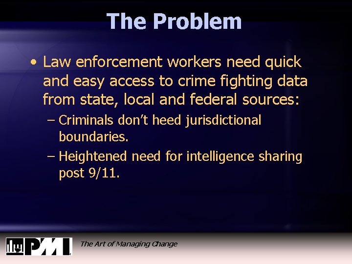 The Problem • Law enforcement workers need quick and easy access to crime fighting