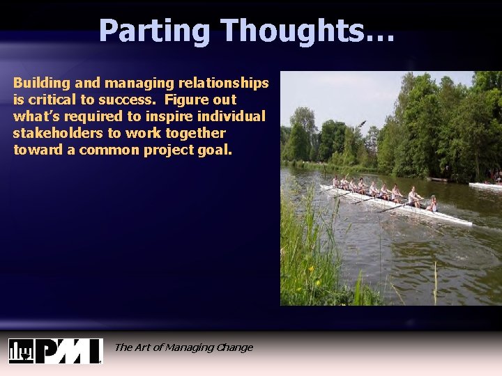 Parting Thoughts… Building and managing relationships is critical to success. Figure out what’s required