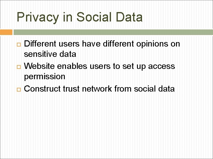 Privacy in Social Data Different users have different opinions on sensitive data Website enables Privacy in Social Data Different users have different opinions on sensitive data Website enables