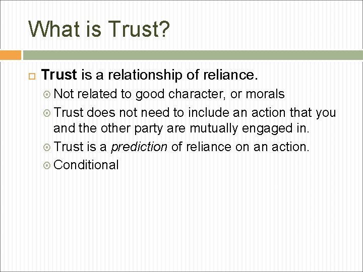 What is Trust? Trust is a relationship of reliance. Not related to good character, What is Trust? Trust is a relationship of reliance. Not related to good character,
