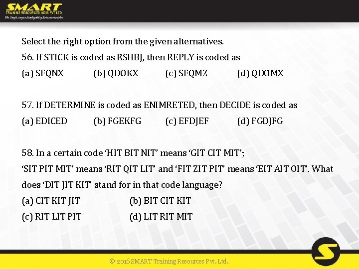 Select the right option from the given alternatives. 56. If STICK is coded as