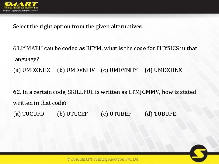 Select the right option from the given alternatives. 61. If MATH can be coded