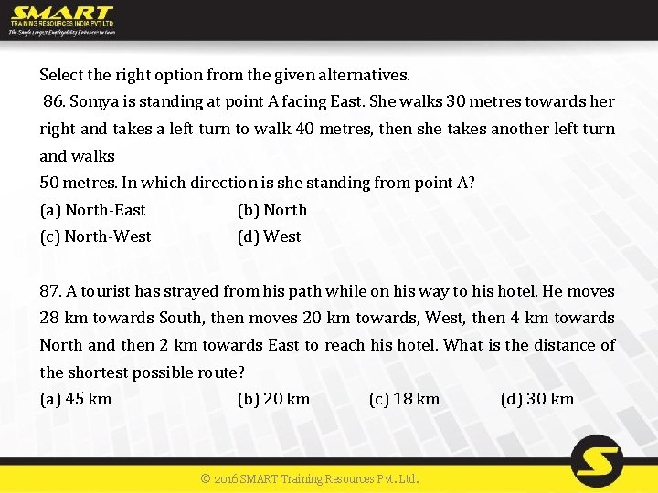 Select the right option from the given alternatives. 86. Somya is standing at point