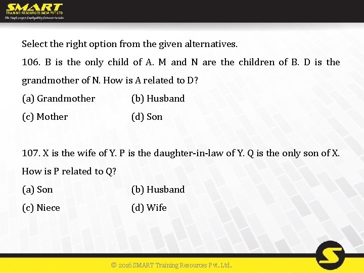 Select the right option from the given alternatives. 106. B is the only child