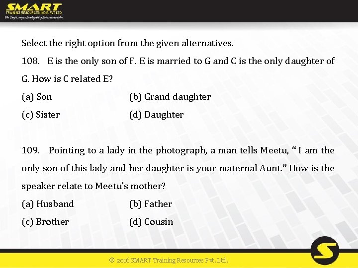 Select the right option from the given alternatives. 108. E is the only son