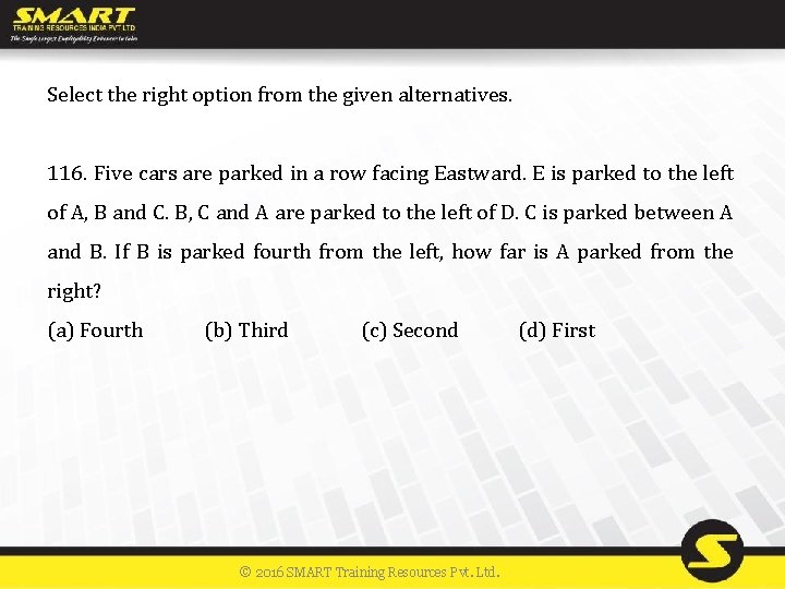 Select the right option from the given alternatives. 116. Five cars are parked in