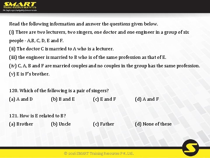 Read the following information and answer the questions given below. (i) There are two