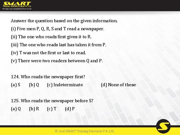 Answer the question based on the given information. (i) Five men P, Q, R,