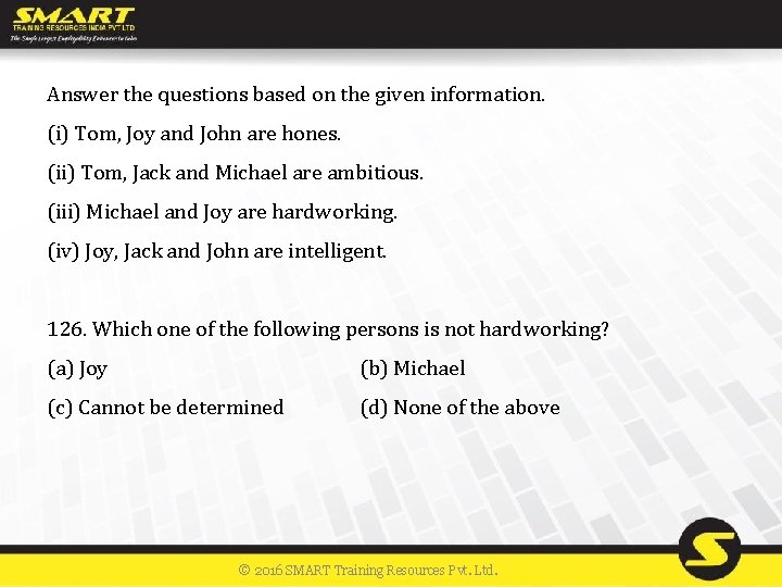 Answer the questions based on the given information. (i) Tom, Joy and John are