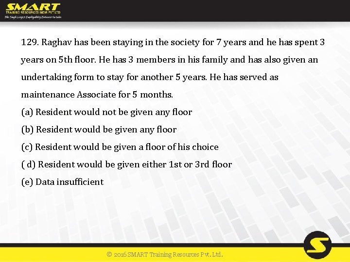 129. Raghav has been staying in the society for 7 years and he has