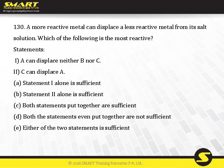 130. A more reactive metal can displace a less reactive metal from its salt