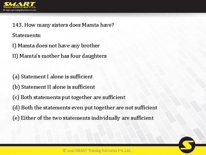143. How many sisters does Mamta have? Statements: I) Mamta does not have any
