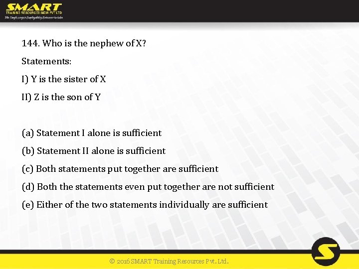 144. Who is the nephew of X? Statements: I) Y is the sister of