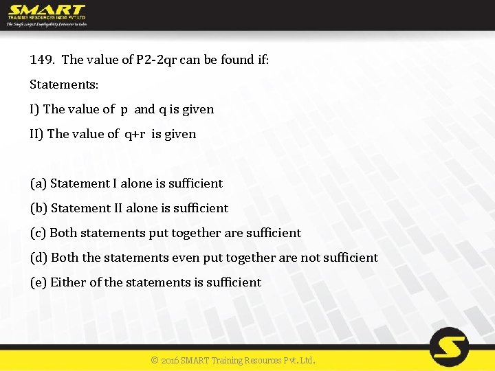 149. The value of P 2 -2 qr can be found if: Statements: I)