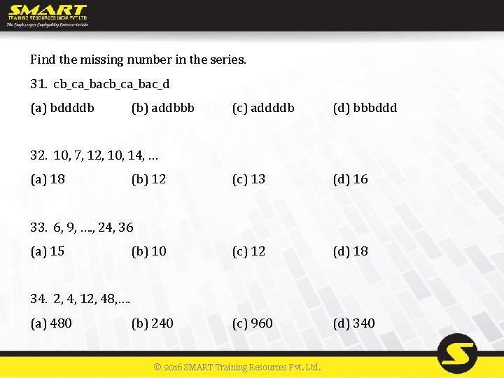 Find the missing number in the series. 31. cb_ca_bac_d (a) bddddb (b) addbbb (c)