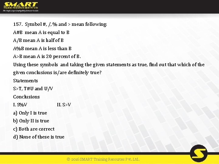 157. Symbol #, /, % and > mean following: A#B mean A is equal