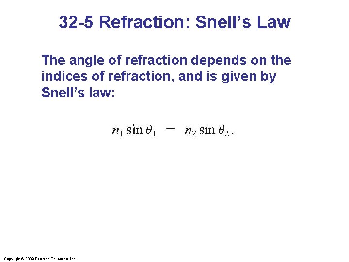 32 -5 Refraction: Snell’s Law The angle of refraction depends on the indices of