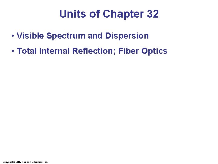 Units of Chapter 32 • Visible Spectrum and Dispersion • Total Internal Reflection; Fiber