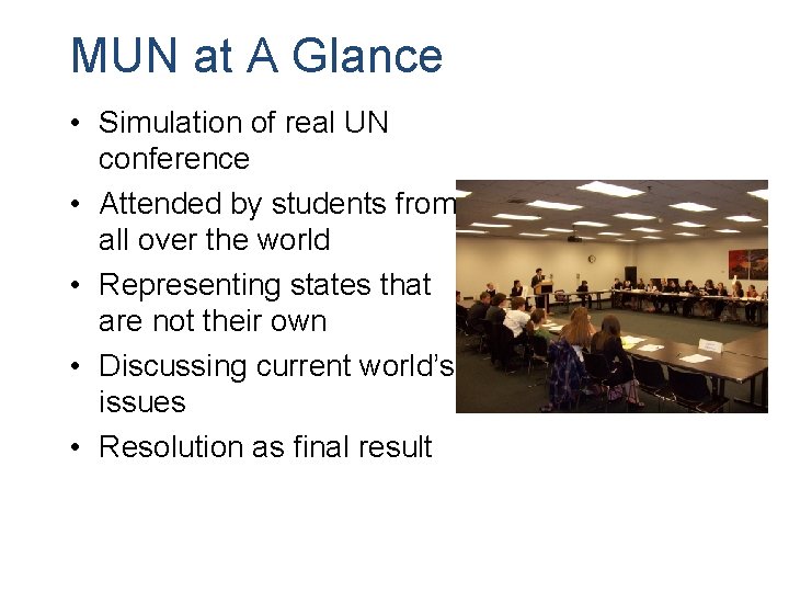 MUN at A Glance • Simulation of real UN conference • Attended by students