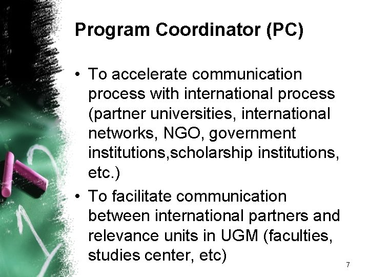 Program Coordinator (PC) • To accelerate communication process with international process (partner universities, international