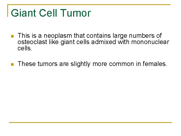 Giant Cell Tumor n This is a neoplasm that contains large numbers of osteoclast