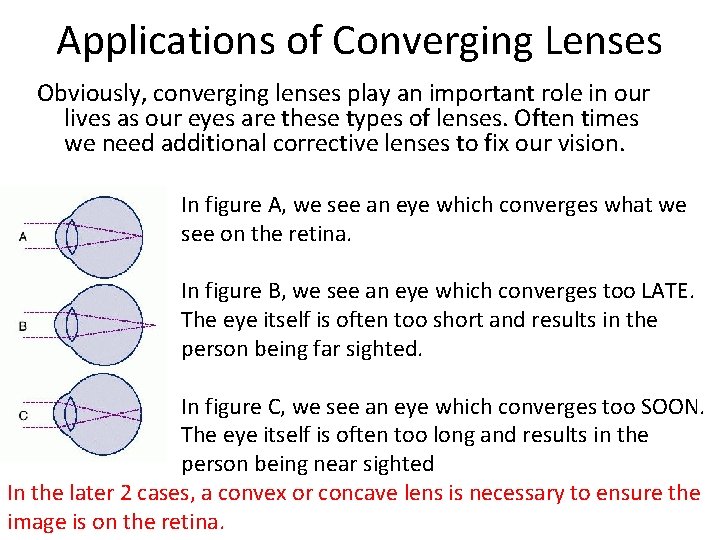 Applications of Converging Lenses Obviously, converging lenses play an important role in our lives