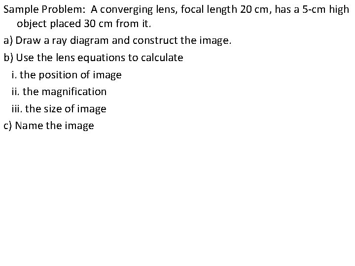 Sample Problem: A converging lens, focal length 20 cm, has a 5 -cm high