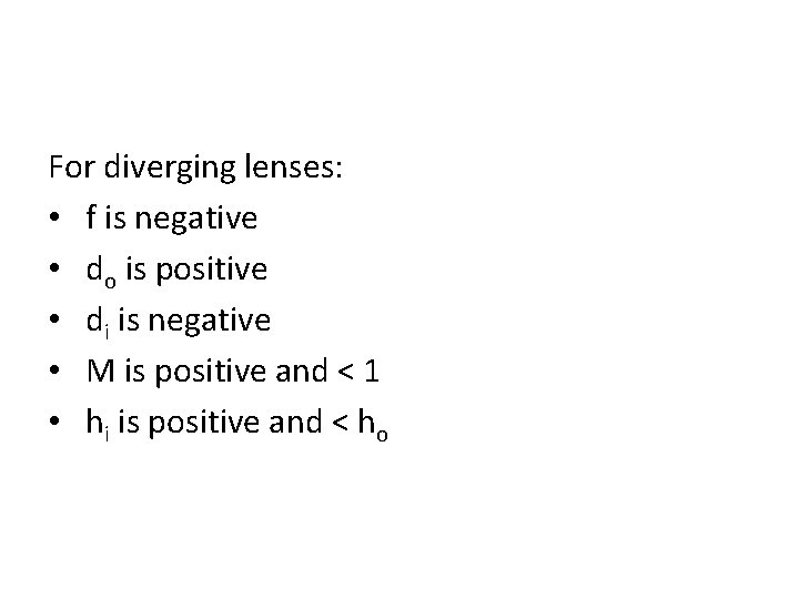 For diverging lenses: • f is negative • do is positive • di is