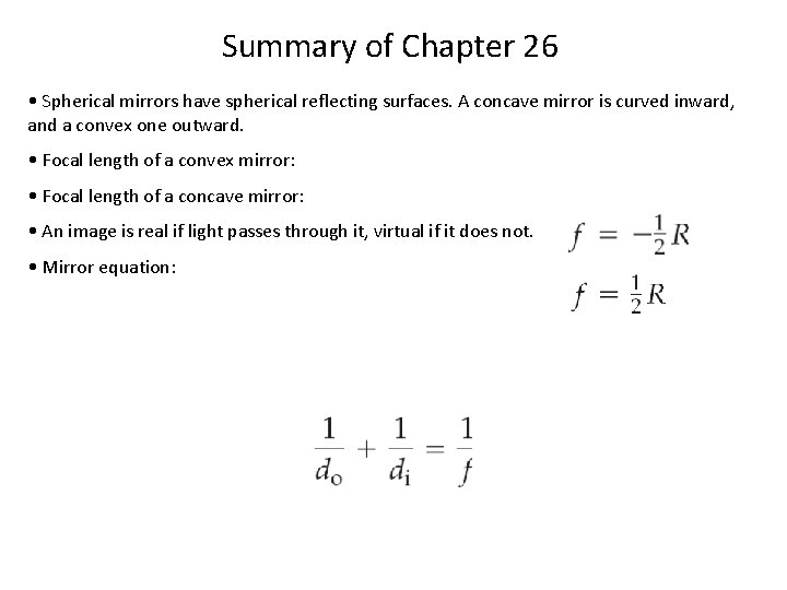 Summary of Chapter 26 • Spherical mirrors have spherical reflecting surfaces. A concave mirror
