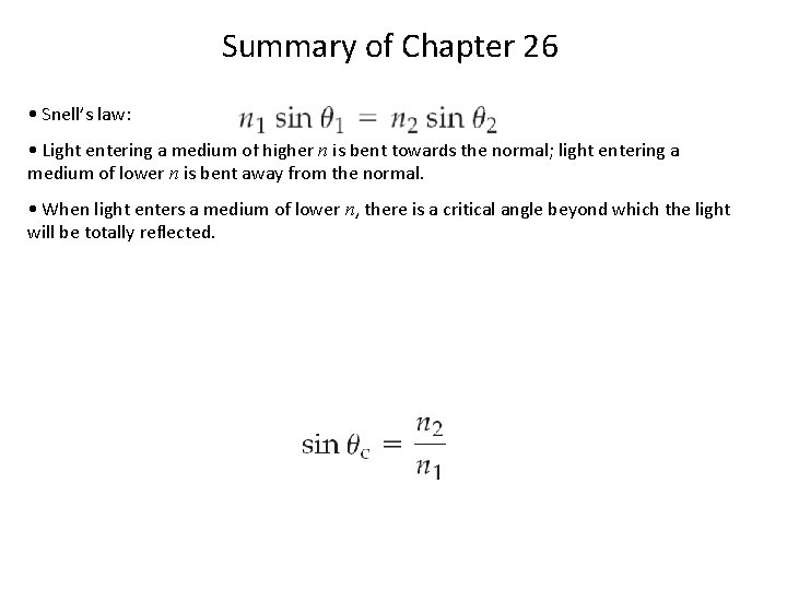 Summary of Chapter 26 • Snell’s law: • Light entering a medium of higher