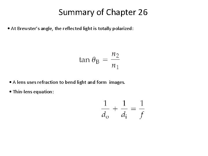 Summary of Chapter 26 • At Brewster’s angle, the reflected light is totally polarized: