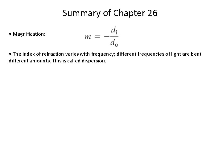 Summary of Chapter 26 • Magnification: • The index of refraction varies with frequency;