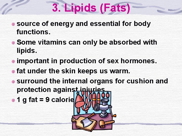 3. Lipids (Fats) source of energy and essential for body functions. Some vitamins can