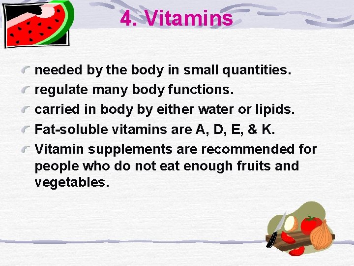 4. Vitamins needed by the body in small quantities. regulate many body functions. carried