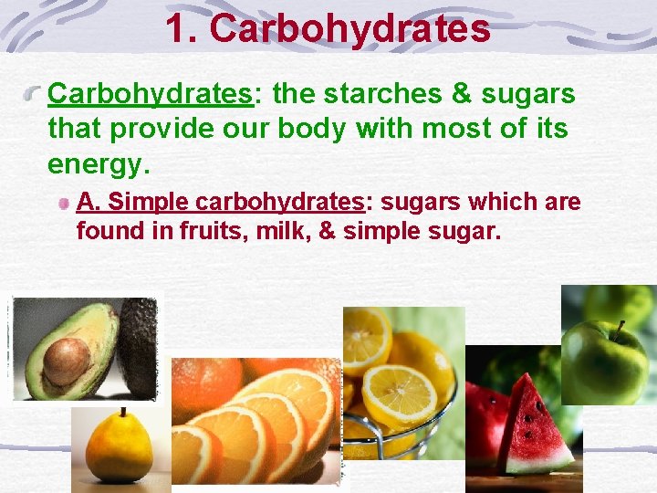 1. Carbohydrates: the starches & sugars that provide our body with most of its