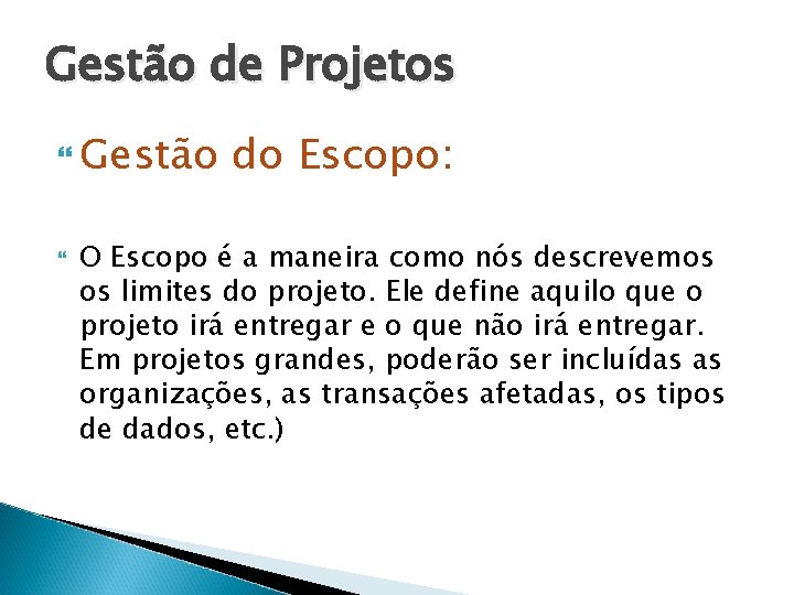 Gestão de Projetos Gestão do Escopo: O Escopo é a maneira como nós descrevemos